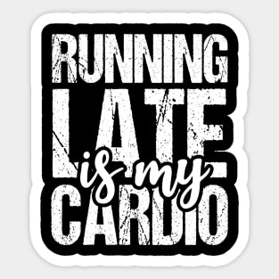 Running Late is My Cardio Sticker